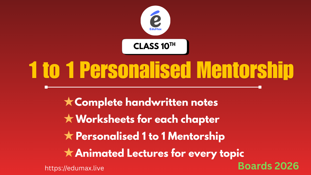 Class 10th : 1 to 1 Mentorship with Notes, Question sheets and Animation videos